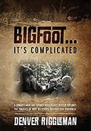 Bigfoot... It's Complicated (Denver Riggleman)