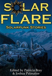 Solar Flare: Solarpunk Stories (Patricia Bray & Joshua Palmatier)
