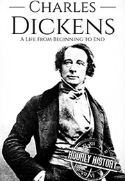 Charles Dickens: A Life From Beginning to End (Hourly History)