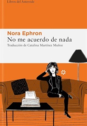No Me Acuerdo De Nada (Nora Ephron)