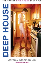Deep House: The Gayest Love Story Ever Told (Jeremy Atherton Lin)