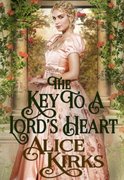 The Key to a Lord's Heart (Alice Kirks)