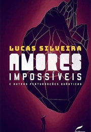 Amores Impossíveis E Outras Perturbações Quânticas (Lucas Silveira)
