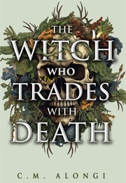 The Witch Who Trades With Death (C.M. Alongi)