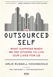 The Outsourced Self: What Happens When We Pay Others to Live Our Lives for Us (Hochschild, Arlie Russell)
