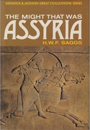 The Might That Was Assyria (H.W.F. Saggs)
