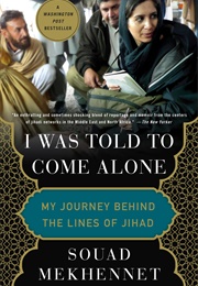 I Was Told to Come Alone: My Journey Behind the Lines of Jihad (Souad Mekhennet)