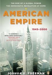 American Empire: The Rise of a Global Power, the Democratic Revolution at Home, 1945-2000 (Joshua B. Freeman)