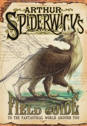 Arthur Spiderwick's Field Guide to the Fantastical World Around You (Tony Diterlizzi & Holly Black)