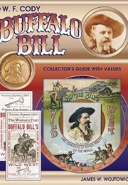 The W.F. Cody Buffalo Bill Collectors Guide With Values (Jim Wojtowicz)