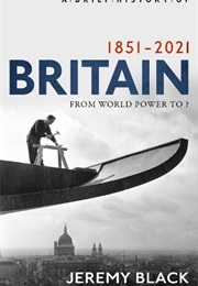 A Brief History of Britain 1851-2021 (Jeremy Black)