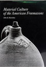 Material Culture of the American Freemasons (John D. Hamilton)