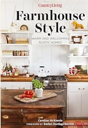 Country Living Farmhouse Style: Warm and Welcoming Rustic Homes (Caroline McKenzie)