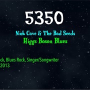 #8759 Higgs Boson Blues by Nick Cave & the Bad Seeds