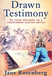 Drawn Testimony: My Four Decades as a Courtroom Sketch Artist (Jane Rosenberg)