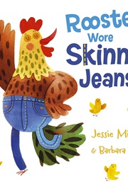 Rooster Wore Skinny Jeans (Jessie Miller)
