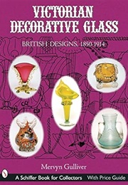 Victorian Decorative Glass: British Designs, 1850-1914 (Mervyn Gulliver)