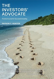 The Investors' Advocate: Practical Counsel for Successful Investing (Payson Y. Hunter)