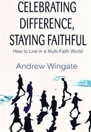 Celebrating Difference Staying Faithful (Andrew Wingate)