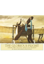 Alicethe Glorious Flight: Across the Channel With Louis Bleriot (Alice and Martin Provensen)
