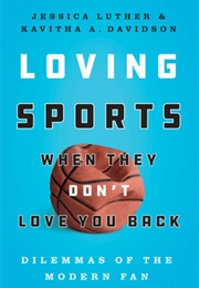 Loving Sports When They Don't Love You Back: Dilemmas of the Modern Fan (Jessica Luther and Kavitha Davidson)