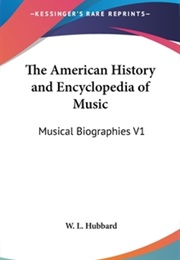 The American History and Encyclopedia of Music Muiscal Biographies Volume I (Hubbard)