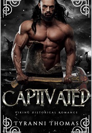 Captivated: A Viking Historical Romance (Tyranni Thomas)