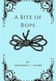 A Bite of Rope (Johannes T. Evans)