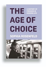 The Age of Choice (Sophia Rosenfeld)