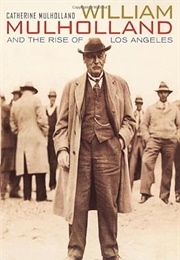 William Mulholland and the Rise of Los Angeles (Catherine Mulholland)
