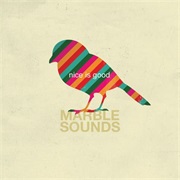 Marble Sounds - Nice Is Good