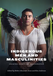 Indigenous Men and Masculinities: Legacies, Identities, Regeneration (Robert Alexander Innes (Editor))