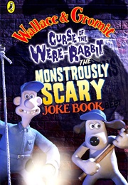 Wallace & Gromit: The Monstrously Scary Joke Book (Amanda Li, Penny Worms & Richard Dungworth)