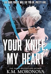 Your Knife, My Heart (K.M. Moronova)