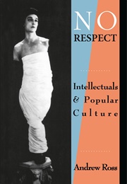 No Respect: Intellectuals and Popular Culture (Andrew Ross)