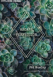 Arcane Perfection (Edited by Pat Mosley)