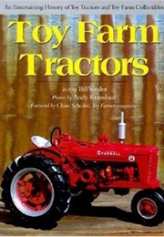 Toy Farm Tractors: An Entertaining History of Toy Tractors and Toy Farm Collectibles (Bill Vossler)