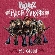 So Good - Bratz Rock Angelz