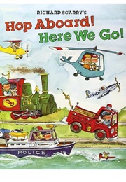 Richard Scarry's Hop Aboard! Here We Go! (Richard Scarry)