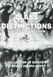 Class Distinctions Thru History in Review (Stephen Joseph Scott)