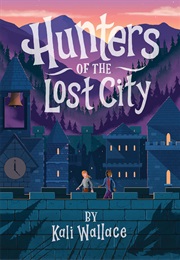 Hunters of the Lost City (Kali Wallace)