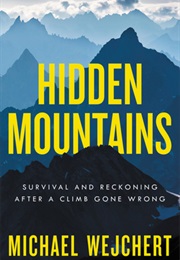 Hidden Mountains: Survival and Reckoning After a Climb Gone Wrong (Michael Wejchert)