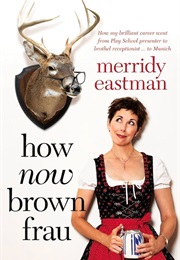 How Now Brown Frau (Merridy Eastman)