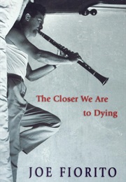 The Closer We Are to Dying (Joe Fiorito)