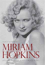 Miriam Hopkins: Life and Films of a Hollywood Rebel (Allan R. Ellenberger)