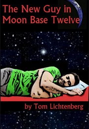 The New Guy in Moon Base Twelve (Tom Lichtenberg)