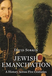 Jewish Emancipation: A History Across Five Centuries (David Sorkin)