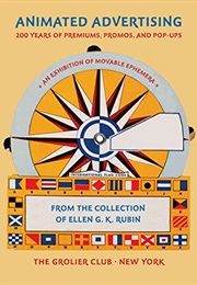 Animated Advertising: 200 Years of Premiums, Promos, and Pop-Ups From the Collection of Ellen G.K. R (Ellen G.K. Rubin)