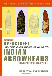 The Official Overstreet Identification and Price Guide to Indian Arrowheads: 10th Edition (Robert M. Overstreet)