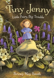 Tiny Jenny: Little Fairy, Big Trouble (Briony May Smith)
